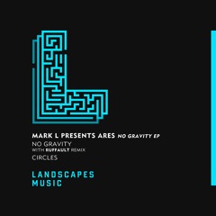 MARK L PRESENTS ARES - No Gravity (Original Mix) [LANDSCAPES MUSIC 003] PREVIEW