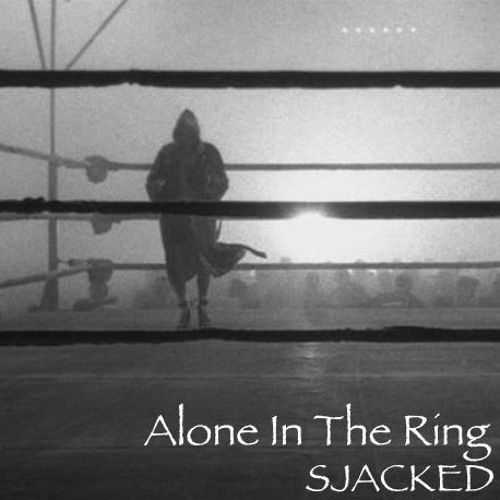Stream SJACKED - Alone In The Ring (Original Mix) by SJACKED | Listen  online for free on SoundCloud