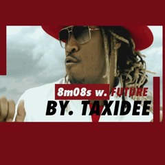 ✞✞ 8:08 w. Future ✞✞ By. TaxiDee ✞✞