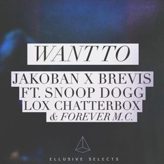 Jakoban X Brevis - Want To (ft. Snoop Dogg, Lox Chatterbox & Forever M.C.)