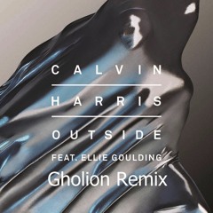 Calvin Harris - Outside Ft. Ellie Goulding (Gholion Remix)