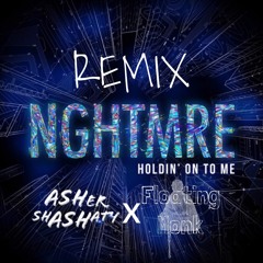 NGHTMRE - HOLDIN' ON TO ME (FLOATING MONK X Asher Shashaty Remix)