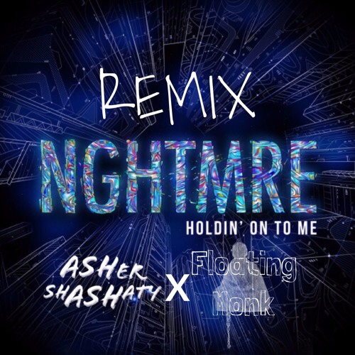 NGHTMRE - HOLDIN' ON TO ME (FLOATING MONK X Asher Shashaty Remix)