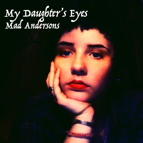 Stream My Daughter's Eyes by Mad Andersons Listen online for free on