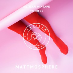 ARTISAN MIXTAPE VOLUME #6: MATTMOSPHERE