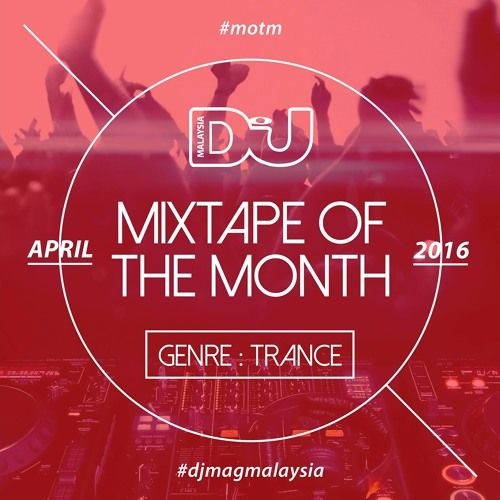 DJ MAG MALAYSIA - Mixtape Of The Month - April  Trance ~ Shahrul Mokhtar