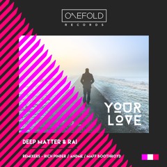 Your Love | Deep Matter & RAI | Out Now | Rich Pinder Remix