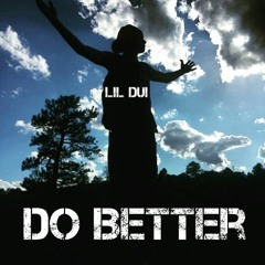 Do Better - Lil DUI