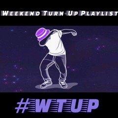 #WTUP : WEEKEND TURNUP PLAYLIST - APRIL 8 2016 (REPOST=TURNUP!!)