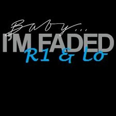 R1 & Lo: Im Faded