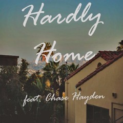 Hardly Home (Ft. Chase Hayden)