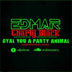 Gyal You A Party Animal - Charly Black [EDMAR™] (REMIX MOOMBAHTON)BUY= DOWNLOAD