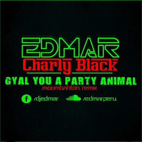 Stream Gyal You A Party Animal - Charly Black [EDMAR™] (REMIX  MOOMBAHTON)BUY= DOWNLOAD by EDMAR | Listen online for free on SoundCloud