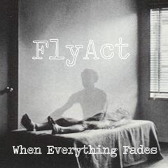 FlyAct- When Everything Fades