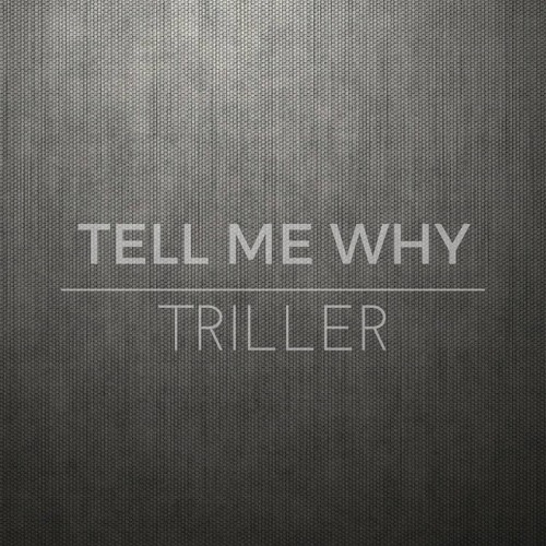 TRILLER - Tell Me Why (Snippet) (Available on iTunes, Google Play & CD Baby)