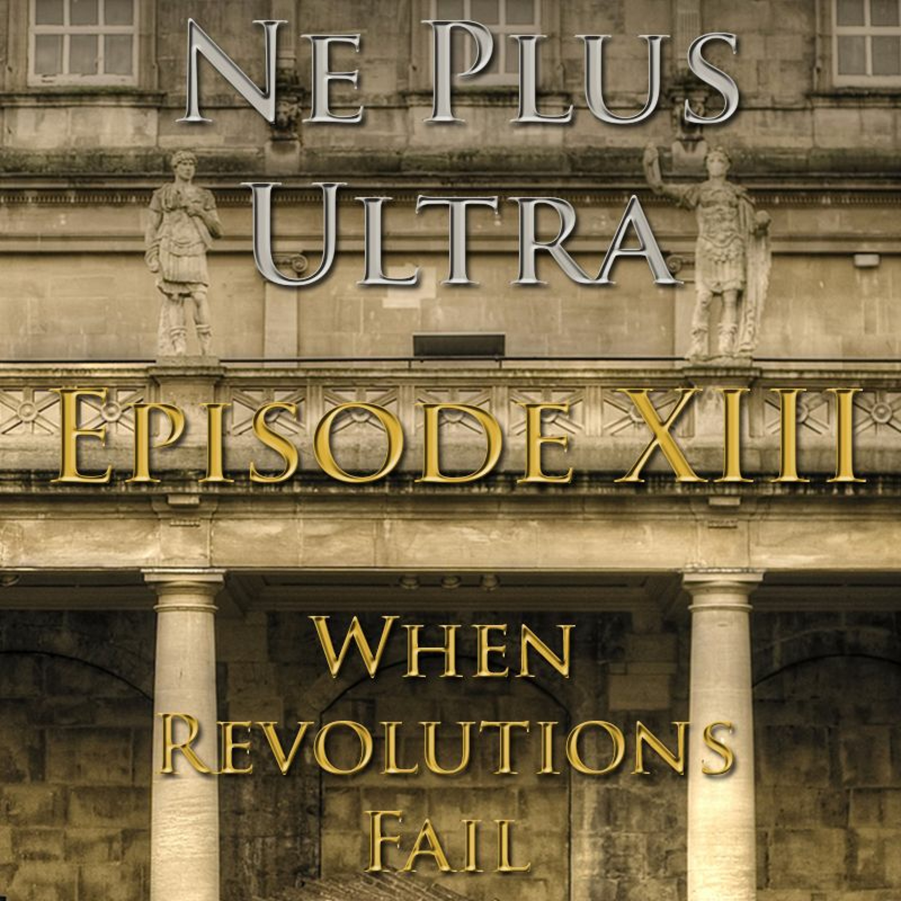 Ne Plus Ultra - Episode 13: When Revolutions Fail episode artwork
