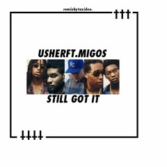 † Usher † Migos  †  Still Got It † remixbytaxidee †