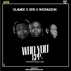 Who You Epp? (DJ Yb X Olamide X Rhoyaleson)
