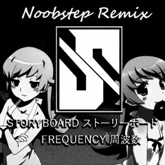 Storyboard - Frequency (Noobstep Remix)