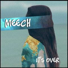 Meech - It's Over (FREE DL)