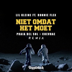 Lil Kleine Ft. Ronnie Flex - Niet Omdat Het Moet (Praia del Sol x CHEVRAE Remix)