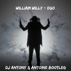 WIlliam Willy - Ego (Dj Antony & AnToine BOOTLEG) FREE DOWNLOAD