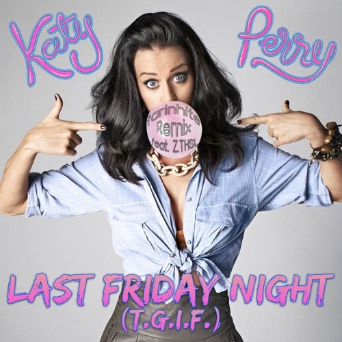 Stream Katy Perry - Last Friday Night (T.G.I.F.) (farinhite Remix) by  farinite | Listen online for free on SoundCloud