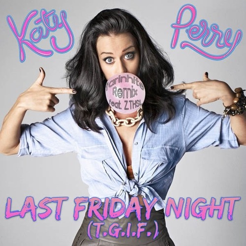 Stream Katy Perry Last Friday Night (T.G.I.F.) (farinhite Remix) by