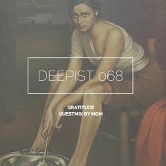 Deepist Podcast 068 Gratitude // Guestmix by MoM