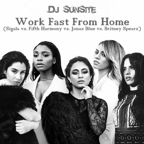 DJ Sunsite - Work Fast From Home (Sigala vs. Fifth Harmony vs. Jonas Blue vs. Britney)