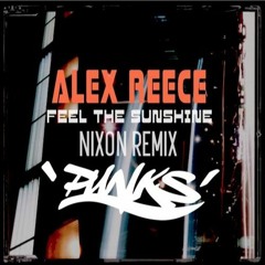 Alex Reece - Feel The Sunshine (Nixon Re-fix)[FREE DOWNLOAD]