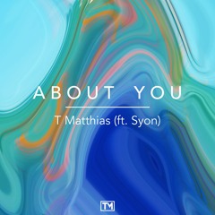 T. Matthias - About You (ft. Syon)