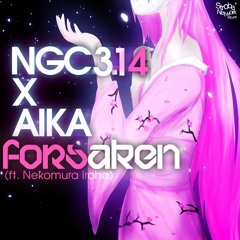 NGC 3.14 X Aika - Forsaken Ft. Nekomura Iroha [Free]