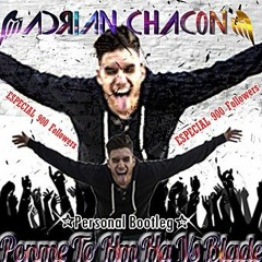 Ponme to Hm Ha Vs Blade (Adrian Chacon Personal Bootleg) [SPECIAL 900]