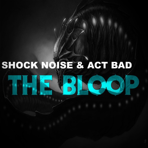 Shock Noise & Act Bad - The Bloop (Original mix) [Free Download]