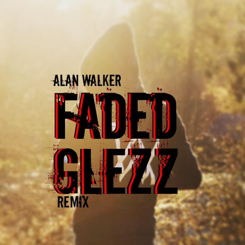 Stream Alan Walker - Faded (GLEZZ REMIX)*Free Download* by GLEZZ | Listen  online for free on SoundCloud