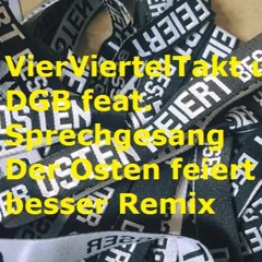 VierViertelTakt u. DGB Feat. Sprechgesang Der -_- Osten Feiert Besser Remix