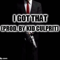Kid Culprit - I Got That (Prod. By Kid Culprit)
