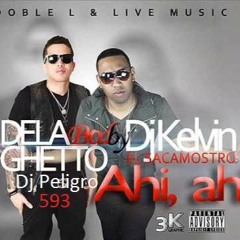 De La Guetto - Ahi Ahi Prod. DJ Kelvin -El SacaMostro Ft DJ Peligro 593 - 2016