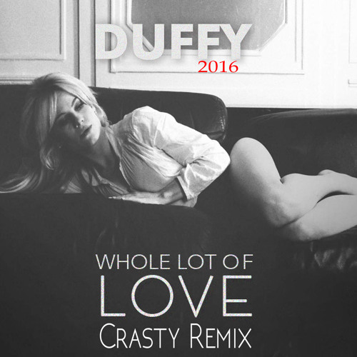 Stream Duffy - Whole Lot Love 2016 (Crasty by | online for free on SoundCloud