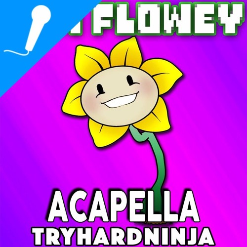 I Am Flowey (Undertale Flowey Song) [Acapella]-TryHardNinja