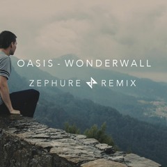 Wonderwall (Zephure Remix)