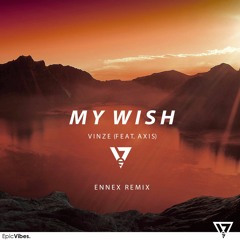 Vinze - My Wish (Feat. Axis) (Ennex Remix)