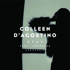 Colleen D'Agostino Feat. Deadmau5 - Stay (Bob Bonnin Edit)