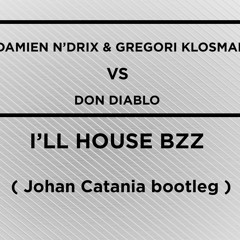 Damien N'drix & Gregori Klosman Vs Don Diablo - I'll House Bzzz ( Johan Catania Bootleg )