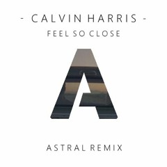 Calvin Harris - Feel So Close (Astral Remix)