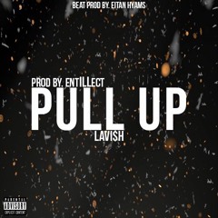 LAVI$H- Pull Up (Prod. by EntILLect)