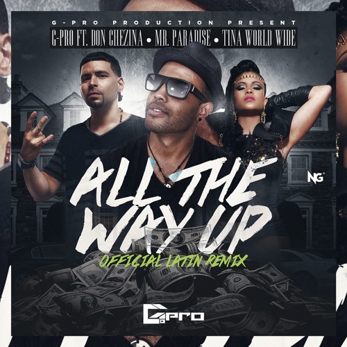 All The Way Up - Official Latin Remix - Gpro Feat. Don Chezina, Mr. Paradise, Tina