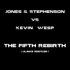 Kevin Wesp VS Jones & Stephenson  -  The Fifth Rebirth (ULaws Bootleg)