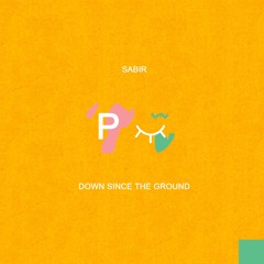 Sabir - Down Since The Ground